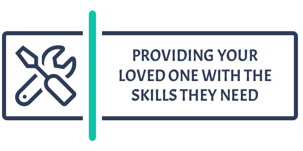 Providing your loved one with the skills they need